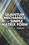 Quantum Mechanics in Simple Matrix Form (Dover Books on Physics) cover