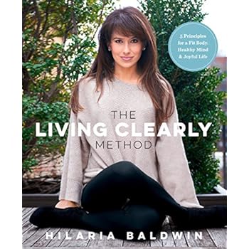 The Living Clearly Method: 5 Principles for a Fit Body, Healthy Mind & Joyful Life The Living Clearly Method: 5 Principles for a Fit Body, Healthy Mind & Joyful Life