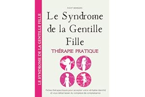 le Syndrome de la Gentille Fille: Fiches thérapeutiques pour accepter votre véritable identité et vous débarrasser du complex