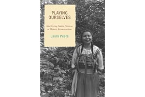 Playing Ourselves: Interpreting Native Histories at Historic Reconstructions