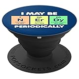 I May Be Nerdy Periodically Periodic Table Humor