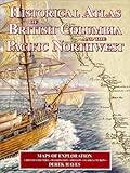 Historical Atlas of British Columbia and the Pacific Northwest by