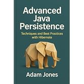 Advanced Java Persistence: Techniques and Best Practices with Hibernate