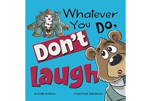 Whatever You Do, Don't Laugh!: A Hilarious Interactive book that will have you biting back the giggles the whole time!