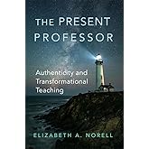 The Present Professor (Teaching, Engaging, and Thriving in Higher Ed) (Volume 3)