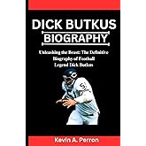 Dick Butkus Biography: Unleashing the Beast: The Definitive Biography of Football Legend Dick Butkus