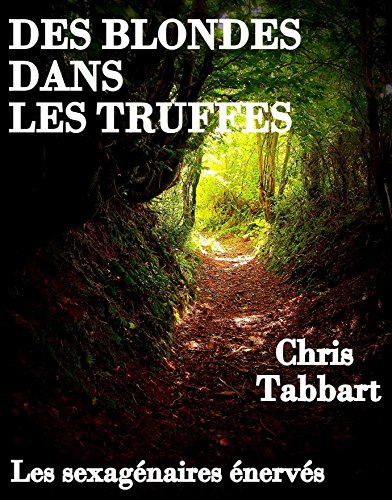 Des blondes dans les truffes (Les sexagénaires énervés t. 1) (French Edition) Des blondes dans les truffes (Les sexagénaires énervés t. 1) (French Edition)