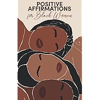 Positive Affirmations for Black Women: Attract Love, Success, Happiness, Wealth and Abundance, Increase Confidence & Self-Lov