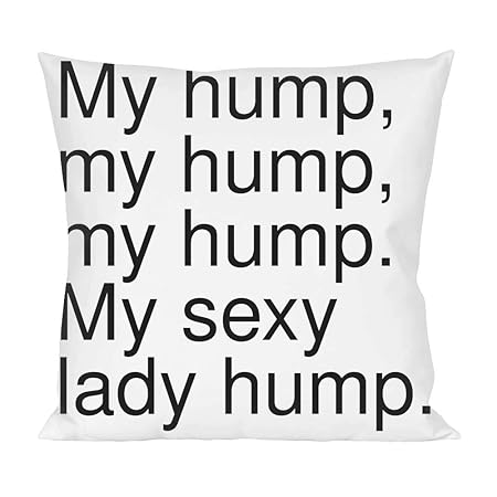 My Hump My Hump My Hump My Sexy Lady Hump Pillow Amazon Co Uk