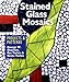 Stained Glass Mosaics: Projects & Patterns by