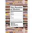 The Paradox of Choice: Why More Is Less