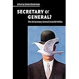 Secretary or General?: The UN Secretary-General in World Politics