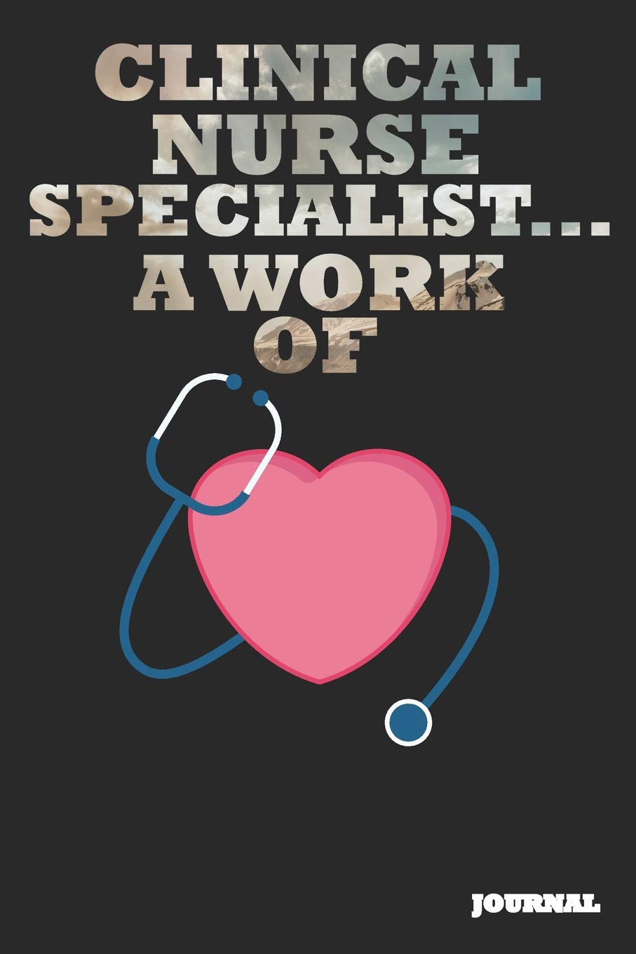 Clinical Nurse Specialist Journal A Work Of Heart Journal Notebook Gift 6 X 9 110 Blank Pages Publishing Sc 9781092522236 Amazon Com Books