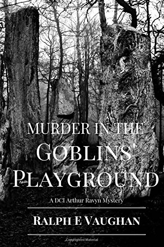 Murder in the Goblins' Playground (DCI Arthur Ravyn Mysteries) (Volume 1)