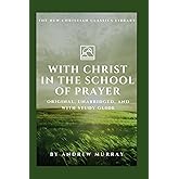 With Christ in the School of Prayer (Annotated): Original, Unabridged, and with Study Guide