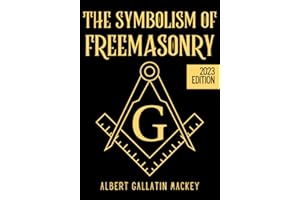 The Symbolism of Freemasonry: Illustrating and Explaining Its Science and Philosophy, its Legends, Myths and Symbols