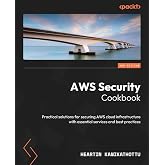 AWS Security Cookbook: Practical solutions for securing AWS cloud infrastructure with essential services and best practices