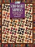 Scrap-Basket Surprises: 18 Quilts from 2 1/2