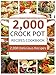 Crock Pot: 2,000 Crock Pot Recipes Cookbook (Crock Pot Recipes, Slow Cooker Recipes, Dump Meals Recipes, Dump Dinner Recipes, Freezer Meals Recipes, Crock Pot Cookbook)