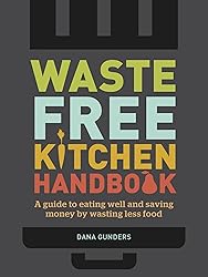 Waste-Free Kitchen Handbook: A Guide to Eating Well