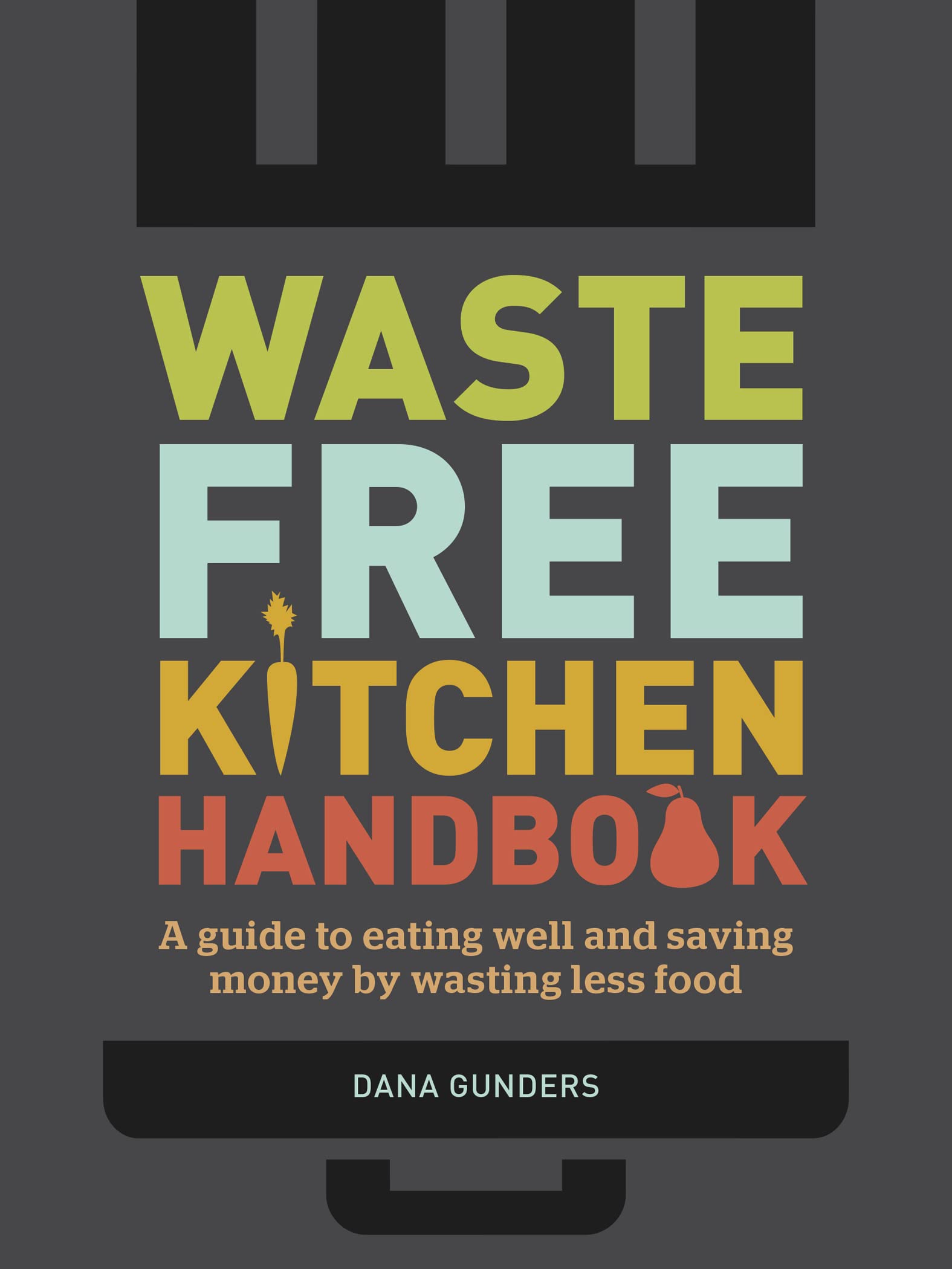 Waste-Free Kitchen Handbook: A Guide to Eating Well
