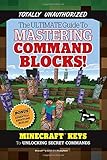 The Ultimate Guide to Mastering Command Blocks!: Minecraft Keys to Unlocking Secret Commands