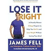 Lose It Right: A Brutally Honest 3-Stage Program to Help You Get Fit and Lose Weight Without Losing Your Mind
