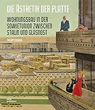 Die &Auml;sthetik der Platte: Wohnungsbau in der Sowjetunion zwischen Stalin und Glasnost