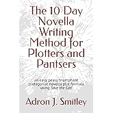 The 10 Day Novella Writing Method for Plotters and Pantsers: an easy peasy triumphant protagonist novella plot formula using 