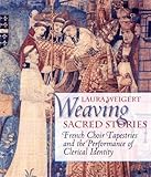 Weaving Sacred Stories: French Choir Tapestries and