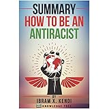 Summary: How To Be An Antiracist: by Ibram X. Kendi