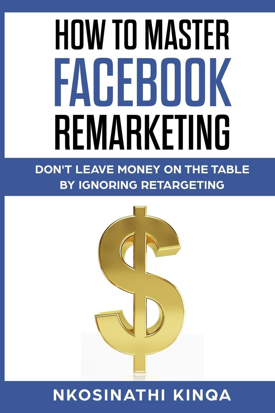 How To Master Facebook Remarketing: Don’t leave money on the table by ignoring retargeting (Thorndike Nonfiction)