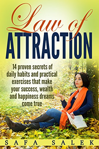 Law Of Attraction 14 Proven Secrets Of Daily Habits And Practical Exercises That Make Your Success, Wealth And Happiness Dreams Come True (Manifest, Gratitude, Attract, Mind, Love)