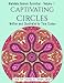 Captivating Circles: 30 Divinely Detailed Mandalas (Mandala Heaven Revisited) by Tina Golden