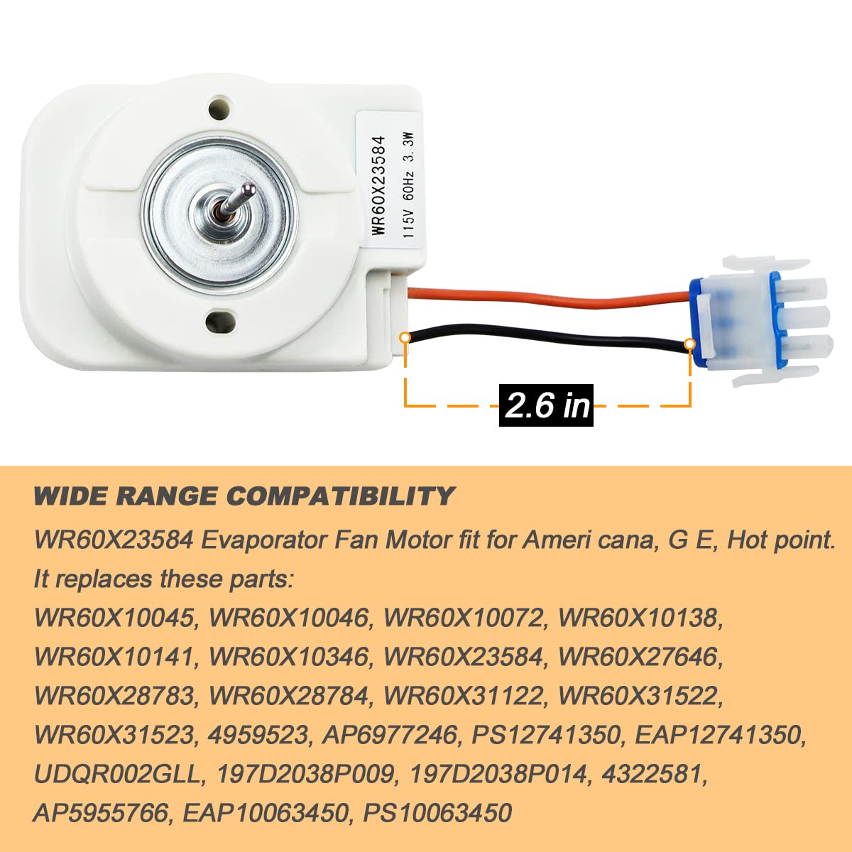 AMI PARTS WR60X23584, WR60X31522, WR60X28783 Evaporator Fan Motor Fit for G E and Hot-Point Refrigerator Replaces WR60X10046 WR60X10141 WR60X10346 PS10063450 WR60X10045