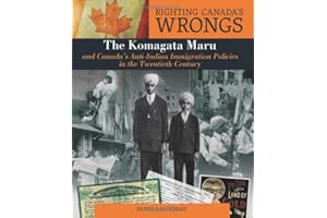 Righting Canada's Wrongs: The Komagata Maru and Canada's Anti-Indian Immigration Policies in the Twentieth Century