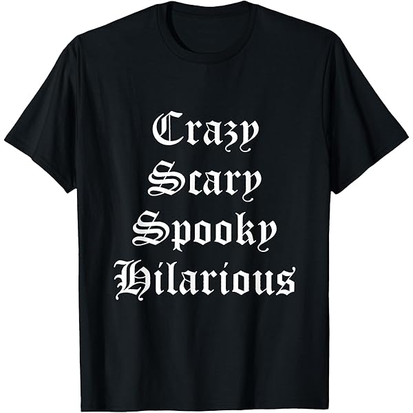 Amazon.com: Crazy Scary Spooky Hilarious T-Shirt : Clothing, Shoes