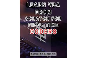 Learn VBA from Scratch for First-time Coders: Discover the Proven Techniques to Excel in VBA Programming – Ace It Like an Exp