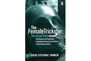 The Female Trickster: The Mask That Reveals, Post-Jungian and Postmodern Psychological Perspectives on Women in Contemporary 