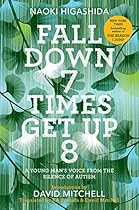 Fall Down 7 Times Get Up 8: A Young Man's Voice from the Silence of Autism Fall Down 7 Times Get Up 8: A Young Man's Voice from the Silence of Autism
