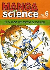 Manga Science, tome 6 : De la Terre aux confins de l'univers par Yoshitoo Asari