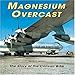 Magnesium Overcast: The Story of the Convair B-36 by