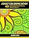 Adult Coloring Book: 40 Relaxing And Stress Relieving Patterns, Coloring Books For Adults Series Volume 1 (Adult Coloring Books, Creative Zentangle Designs ... Anti Stress Coloring Books For Grownups)