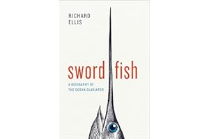 Swordfish: A Biography of the Ocean Gladiator