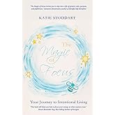 The Magic of Focus: Your Journey to Intentional Living