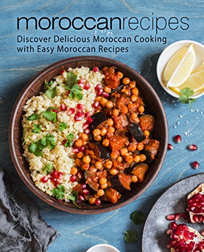Moroccan Recipes: Discover Delicious Moroccan Cooking with Easy Moroccan Recipes by BookSumo Press