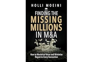 Finding the Missing Millions in M&A: How to Maximize Value and Minimize Regret in Every Transaction