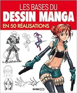 Bases Du Dessin Manga En 50 Realisations Les