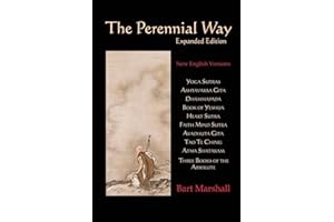 The Perennial Way (Expanded Edition): New English Versions of Yoga Sutras, Ashtavakra Gita, Dhammapada, Book of Yeshua, Heart