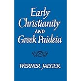 Early Christianity and Greek Paidea